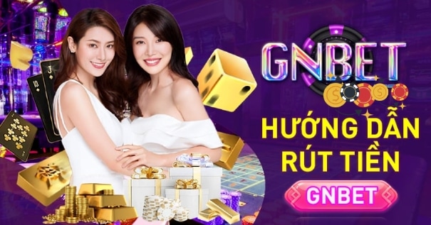 Hướng dẫn rút tiền GNBET